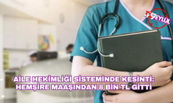 Aile Hekimliği Sisteminde Kesinti: Hemşire Maaşından 8 Bin TL Gitti