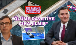 EMO Başkanı konuştu: Uygunsuzluk ve ihmaller var
