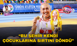 “Bu şehir kendi çocuklarına sırtını döndü”