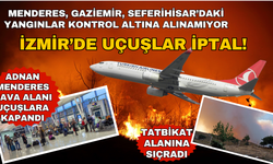 Menderes, Seferihisar ve Gaziemir'deki yangınlar kontrol altına alınamıyor