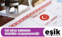 EŞİK’ten Genelge Tepkisi: “Kadınların Miras Hakkı Genelgelerle Aşındırılamaz”