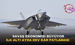 Savaş ekonomisi büyüyor: İlk 6 ayda dev kâr patlaması