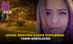 Gözde Madi’nin karar duruşması yarın görülecek