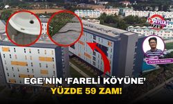 Ege’nin ‘fareli köyüne’ yüzde 59 zam!