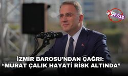 İzmir Barosu’ndan Murat Çalık çağrısı