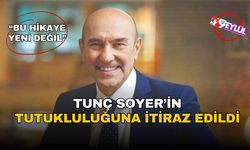 Tunç Soyer'in tutukluluğuna itiraz edildi!