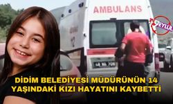 Milas’ta yürek burkan kaza: Didim Belediyesi müdürünün 14 yaşındaki kızı hayatını kaybetti