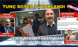 İzmir operasyonunda yeni gelişme... Tunç Soyer tutuklandı