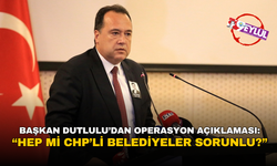 Başkan Dutlulu’dan operasyon açıklaması