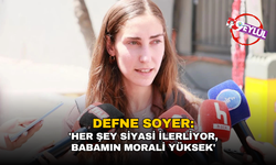 Avukat Defne Soyer'den ilk açıklama: 'Her şey siyasi ilerliyor, babamın morali yüksek'