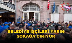 Belediye işçileri yarın sokağa çıkıyor