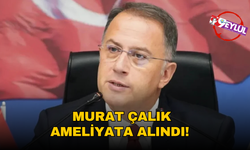 Beylikdüzü Belediye Başkanı Murat Çalık ameliyata alındı!