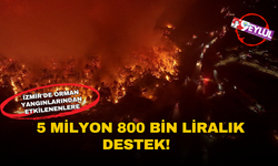 İzmir'de orman yangınlarından etkilenenlere 5 milyon 800 bin liralık destek!