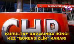 CHP kurultay davasında ikinci kez "görevsizlik" kararı