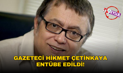 Gazeteci Hikmet Çetinkaya entübe edildi!