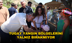 Başkan Tugay yangın bölgelerini yalnız bırakmıyor