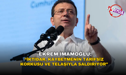 İmamoğlu: İktidar, kaybetmenin tarifsiz korkusu ve telaşıyla saldırıyor