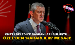 CHP'li belediye başkanları buluştu... Özgür Özel'den 'kararlılık' mesajı!