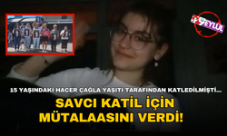 15 yaşında yaşıtı tarafından katledilen Hacer Çağla Çetinalp davasında savcı mütalaasını verdi!