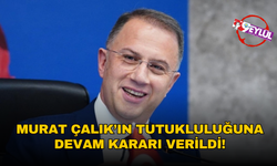 Murat Çalık’ın tutukluluğuna devam kararı verildi!