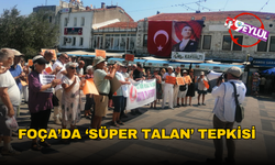 Foça’da ‘Süper Talan’ tepkisi: ‘Yaşanabilir alan gasp ediliyor’