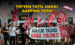TİP'tn 'tatil hakkı gaspına' tepki