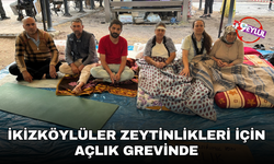 İkizköylüler zeytinlikleri için açlık grevine başladı