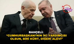 Bahçeli: “Cumhurbaşkanı’nın iki yardımcısı olsun, biri Kürt, diğeri Alevi”