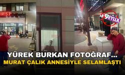 Hastane penceresinde yürekleri dağlayan fotoğraf... Murat Çalık annesiyle selamlaştı