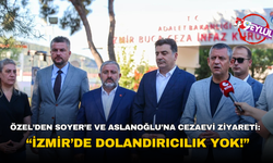 Özgür Özel’den Soyer’e ve Aslanoğlu'na cezaevi ziyareti: İzmir’de dolandırıcılık yok!