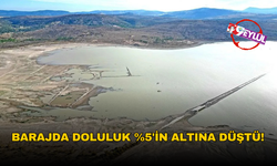 Barajda doluluk %5'in altına düştü!
