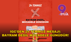 İGC'den 24 Temmuz mesajı: Bayram değil mücadele günüdür!