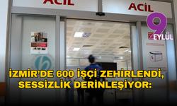 İzmir’de 600 işçi zehirlendi, sessizlik derinleşiyor