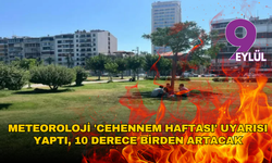 İzmir kavrulacak: Meteoroloji 'cehennem haftası' uyarısı yaptı, 10 derece birden artacak
