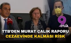 Türk Tabipleri Birliği’nden kritik rapor: Mehmet Murat Çalık’ın cezaevi koşullarında kalması sağlık açısından risk