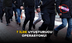 7 ilde uyuşturucu operasyonu!