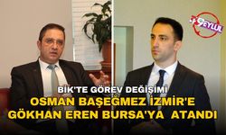 BİK'te görev değişimi: Başeğmez İzmir'e, Eren Bursa'ya atandı