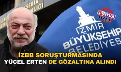 İzBB soruşturmasında Yücel Erten de gözaltında!