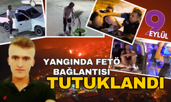 Yangında FETÖ bağlantısı: Şüpheli tutuklandı