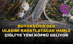 İzmir’de ulaşımı rahatlatacak hamle: Çiğli’de yeni karayolu köprüsü yolda