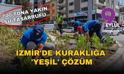 İzmir'de kuraklığa 'yeşil' çözüm