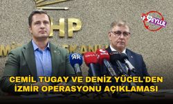 Cemil Tugay ve Deniz Yücel'den İzmir operasyonu açıklaması