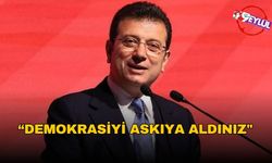 İmamoğlu’ndan Sert Tepki: “Demokrasiyi Askıya Aldınız"