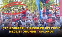İşten çıkartılan işçiler belediye meclis önünde toplandılar: "Cemil Tugay gelmezse meclise gireriz"