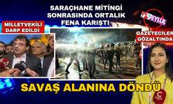 Saraçhane mitingi sonrası ortalık karıştı! Milletvekili yumruklandı, muhabir gözaltına alındı