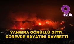 Yangına gönüllü gitti, görevde hayatını kaybetti