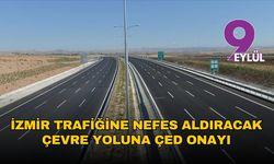 İzmir'in ikinci çevre yoluna Bakanlık'tan onay geldi