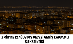 İzmir’de 12 Ağustos gecesi 50’den fazla mahallede geniş kapsamlı su kesintisi