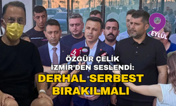 CHP İstanbul İl Başkanı Özgür Çelik İzmir'den haykırdı: Murat Çalık'ı derhal tahliye edin!