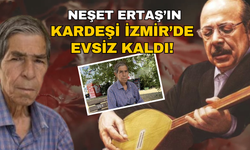 Neşet Ertaş'ın İzmir'de yaşayan kardeşi zor durumda!